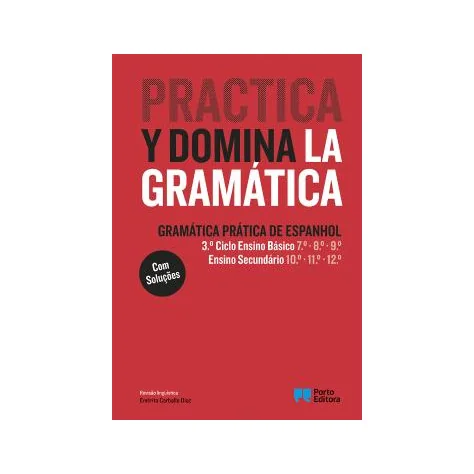 Practica y domina la gramática - Gramática Prática de Espanhol - 3.º Ciclo Ensino Básico e Ensino Secundário